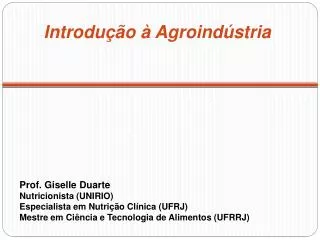 Prof. Giselle Duarte Nutricionista (UNIRIO) Especialista em Nutrição Clínica (UFRJ) Mestre em Ciência e Tecnologia de