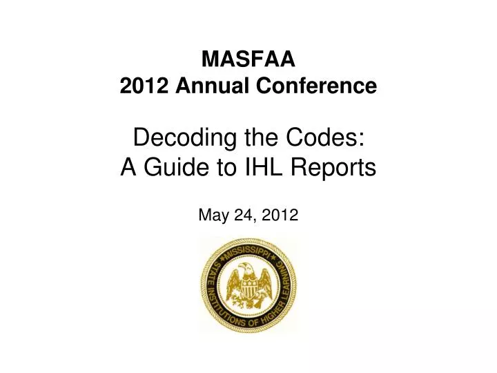masfaa 2012 annual conference decoding the codes a guide to ihl reports may 24 2012