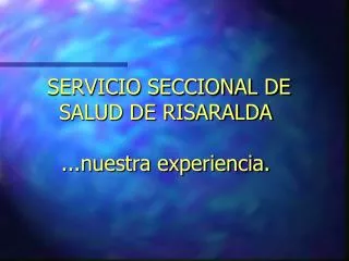 SERVICIO SECCIONAL DE SALUD DE RISARALDA ...nuestra experiencia.