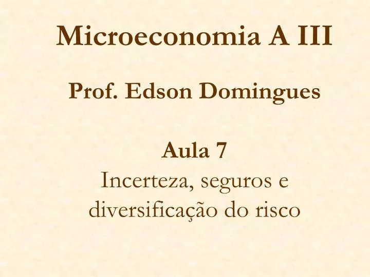 microeconomia a iii prof edson domingues aula 7 incerteza seguros e diversifica o do risco