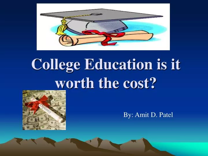 college education is it worth the cost