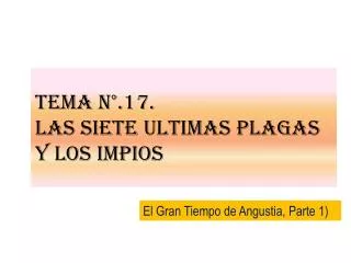 Tema N°.17. LAS SIETE ULTIMAS PLAGAS Y LOS IMPIOS