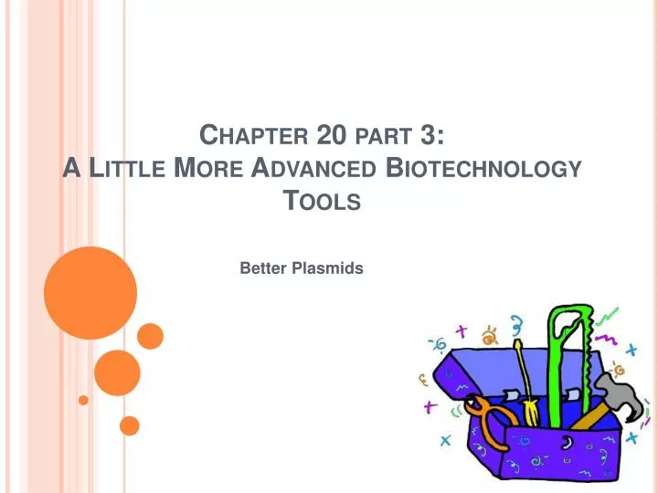 chapter 20 part 3 a little more advanced biotechnology tools