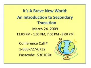 It’s A Brave New World: An Introduction to Secondary Transition March 24, 2009 12:00 PM - 1:00 PM; 7:00 PM - 8:00 PM Co