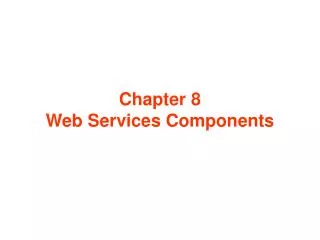 Chapter 8 Web Services Components