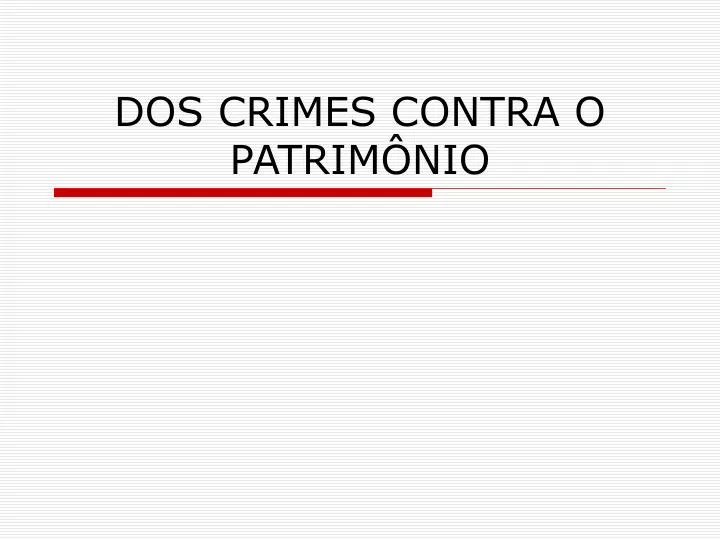 dos crimes contra o patrim nio