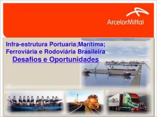 Infra-estrutura Portuaria;Marítima; Ferroviária e Rodoviária Brasileira Desafios e Oportunidades
