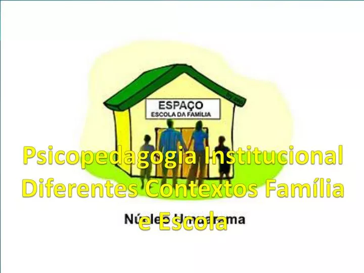 psicopedagogia institucional diferentes contextos fam lia e escola