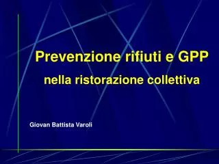 Prevenzione rifiuti e GPP nella ristorazione collettiva Giovan Battista Varoli