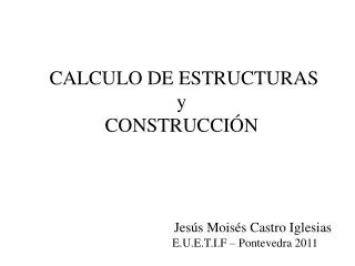 CALCULO DE ESTRUCTURAS y CONSTRUCCIÓN