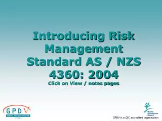 Introducing Risk Management Standard AS / NZS 4360: 2004 Click on View / notes pages