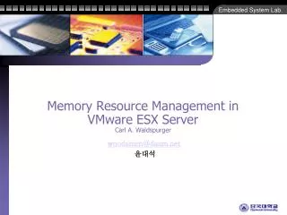 Memory Resource Management in VMware ESX Server Carl A. Waldspurger