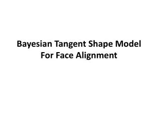 Bayesian Tangent Shape Model For Face Alignment
