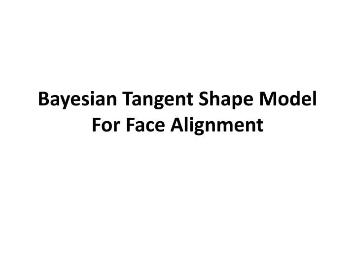 bayesian tangent shape model for face alignment