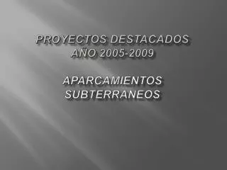 proyectos destacados a o 2005 2009 aparcamientos subterraneos