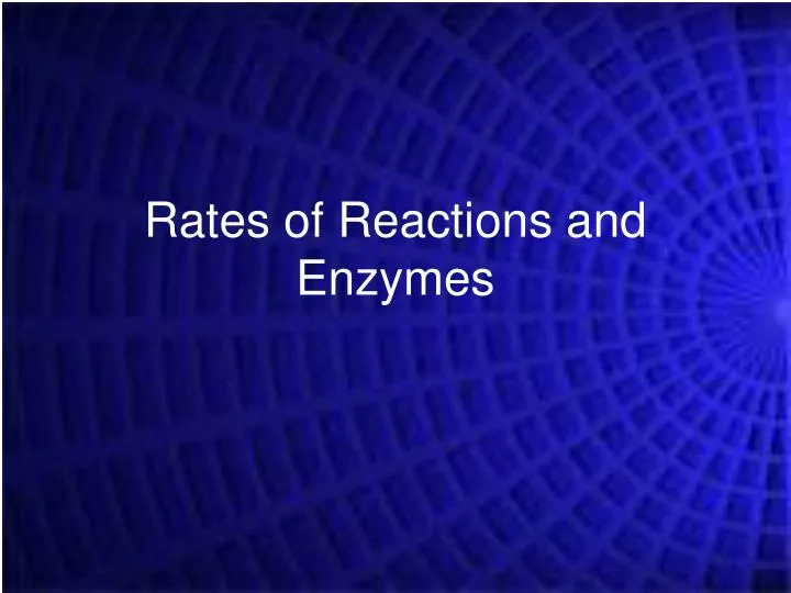 rates of reactions and enzymes