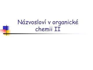 Názvosloví v organické chemii II
