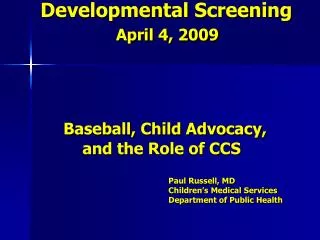Developmental Screening April 4, 2009 Baseball, Child Advocacy, and the Role of CCS