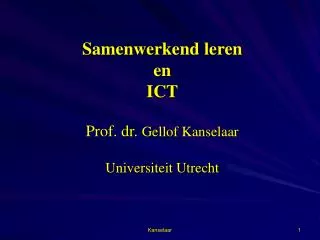 Samenwerkend leren en ICT Prof. dr. Gellof Kanselaar Universiteit Utrecht