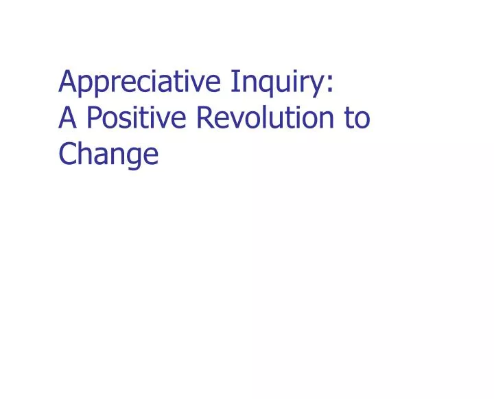 appreciative inquiry a positive revolution to change