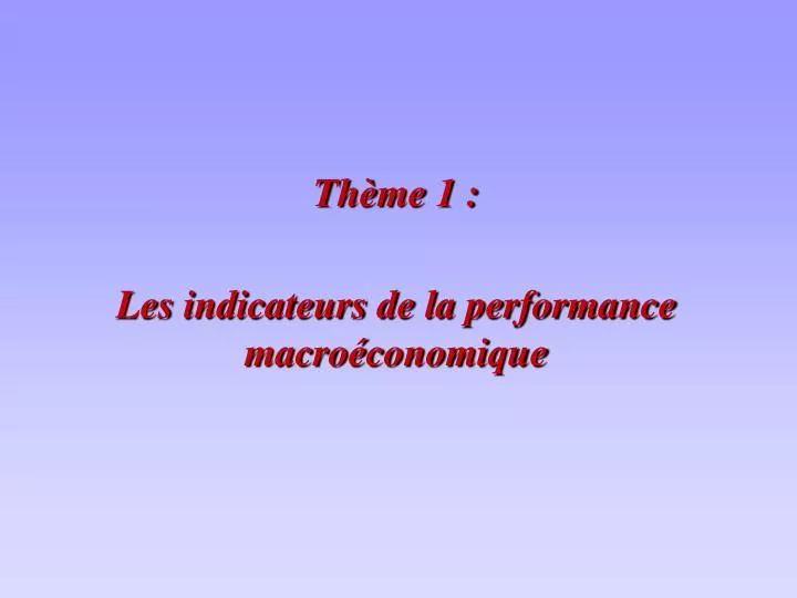 th me 1 les indicateurs de la performance macro conomique