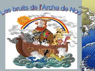 Les bruits de l’Arche de Noé