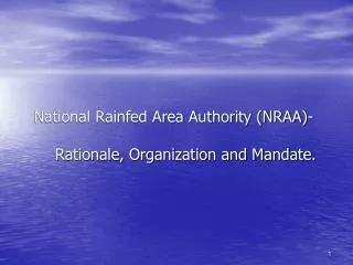 National Rainfed Area Authority (NRAA)- Rationale, Organization and Mandate.