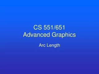 CS 551/651 Advanced Graphics