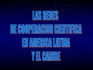 LAS REDES DE COOPERACION CIENTIFICA EN AMERICA LATINA Y EL CARIBE