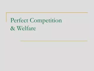 Perfect Competition &amp; Welfare
