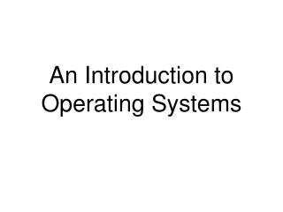An Introduction to Operating Systems