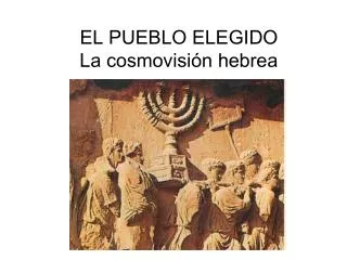 EL PUEBLO ELEGIDO La cosmovisión hebrea
