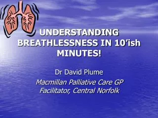UNDERSTANDING BREATHLESSNESS IN 10’ish MINUTES!
