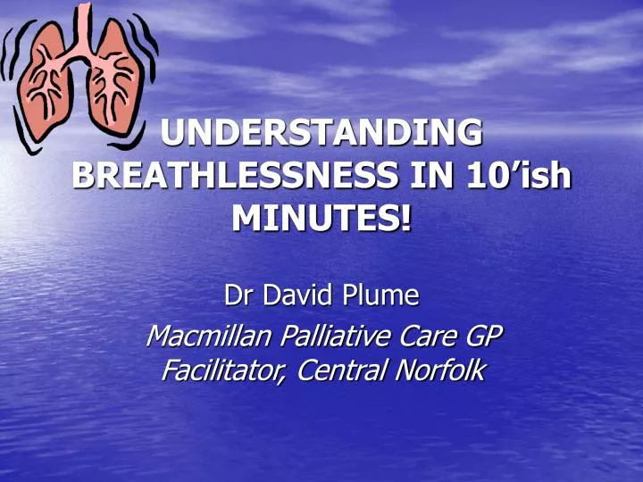 understanding breathlessness in 10 ish minutes