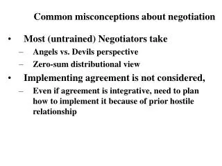 Most (untrained) Negotiators take Angels vs. Devils perspective Zero-sum distributional view Implementing agreement is
