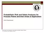Probabilistic Risk and Safety Analyses for Process Plants and their Areas of Application Ulrich Hauptmanns - slide 1