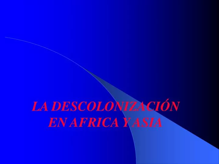 la descolonizaci n en africa y asia