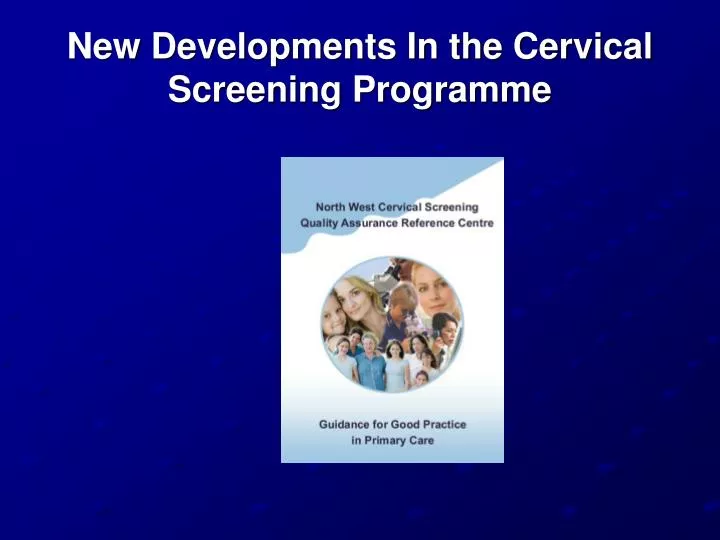 new developments in the cervical screening programme