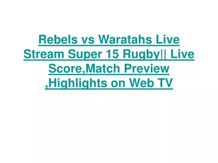 rebels vs waratahs live stream super 15 rugby live score match preview highlights on web tv