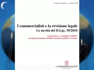 I commercialisti e la revisione legale Le novità del D.Lgs. 39/2010 Luciano Berzè – Consigliere CNDCEC