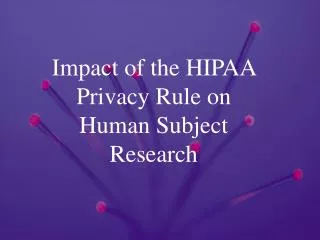 Impact of the HIPAA Privacy Rule on Human Subject Research