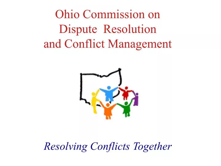 ohio commission on dispute resolution and conflict management resolving conflicts together