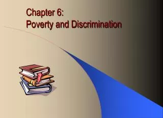 Chapter 6: Poverty and Discrimination