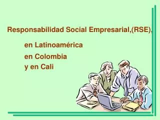 Responsabilidad Social Empresarial,(RSE), en Latinoamérica en Colombia y en Cali