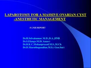 LAPAROTOMY FOR A MASSIVE OVARIAN CYST -ANESTHETIC MANAGEMENT