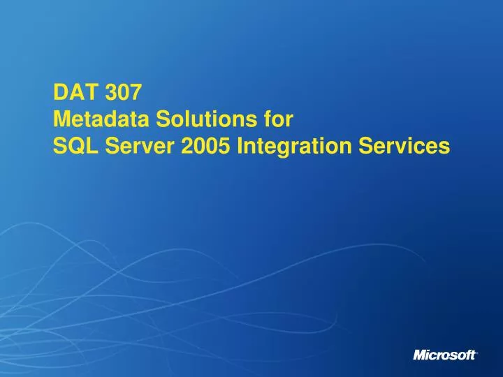 dat 307 metadata solutions for sql server 2005 integration services
