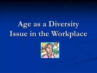 Age as a Diversity Issue in the Workplace