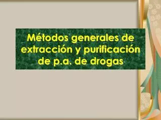 Métodos generales de extracción y purificación de p.a. de drogas