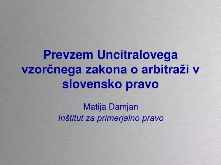 prevzem uncitralovega vzor nega zakona o arbitra i v slovensko pravo