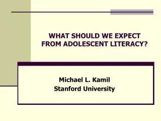 WHAT SHOULD WE EXPECT FROM ADOLESCENT LITERACY?